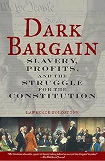 [Access] [EPUB KINDLE PDF EBOOK] Dark Bargain: Slavery, Profits, and the Struggle for the Constituti