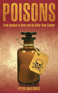 GET [KINDLE PDF EBOOK EPUB] Poisons: From Hemlock to Botox and the Killer Bean of Calabar by  Peter