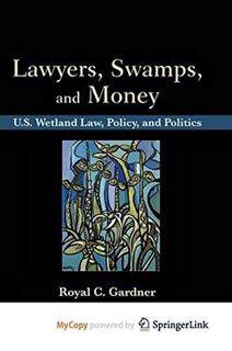 [ACCESS] [KINDLE PDF EBOOK EPUB] Lawyers, Swamps, and Money: U.S. Wetland Law, Policy, and Politics