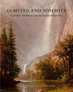 [Get] [PDF EBOOK EPUB KINDLE] Olmsted and Yosemite: Civil War, Abolition, and the National Park Idea