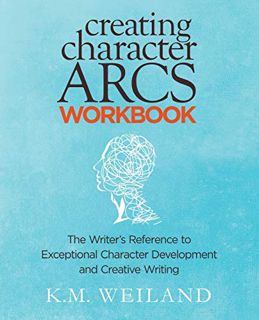 [Get] PDF EBOOK EPUB KINDLE Creating Character Arcs Workbook: The Writer's Reference to Exceptional