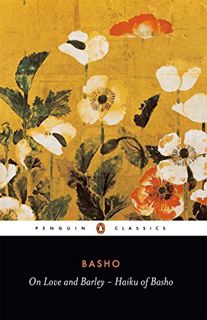 ACCESS [EPUB KINDLE PDF EBOOK] On Love and Barley: Haiku of Basho (Penguin Classics) by  Matsuo Bash
