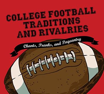 [ACCESS] [EBOOK EPUB KINDLE PDF] College Football Traditions and Rivalries: Chants, Pranks, and Page