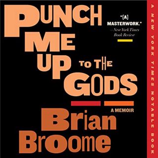 [Access] [PDF EBOOK EPUB KINDLE] Punch Me Up to the Gods: A Memoir by  Brian Broome,Brian Broome,Rob