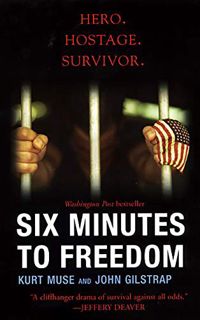 Get PDF EBOOK EPUB KINDLE Six Minutes To Freedom by  Kurt Muse &  John Gilstrap 📮