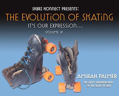 READ EPUB KINDLE PDF EBOOK The Evolution of Skating: It's Our Expression-Volume IV by  Amirah Palmer