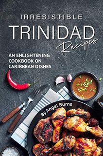 Access KINDLE PDF EBOOK EPUB Irresistible Trinidad Recipes: An Enlightening Cookbook on Caribbean Di
