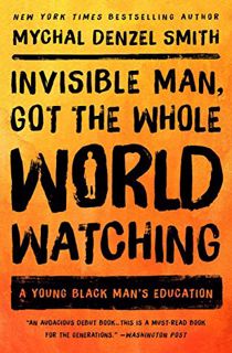 [VIEW] [PDF EBOOK EPUB KINDLE] Invisible Man, Got the Whole World Watching: A Young Black Man's Educ