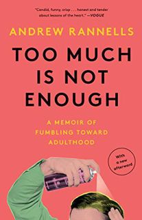 [ACCESS] EPUB KINDLE PDF EBOOK Too Much Is Not Enough: A Memoir of Fumbling Toward Adulthood by  And