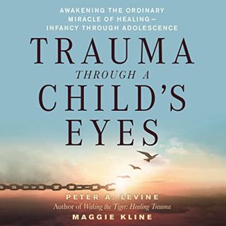 [Read] PDF EBOOK EPUB KINDLE Trauma Through a Child's Eyes: Awakening the Ordinary Miracle of Healin