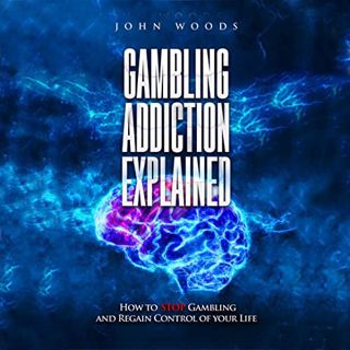 Access KINDLE PDF EBOOK EPUB Gambling Addiction Explained: How to Stop Gambling and Regain Control o