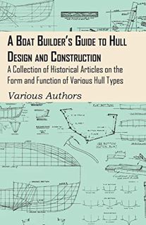 [Access] [PDF EBOOK EPUB KINDLE] A Boat Builder's Guide to Hull Design and Construction - A Collecti