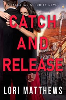 [View] [KINDLE PDF EBOOK EPUB] Catch and Release: A Romantic Suspense Thriller (Callahan Security Se