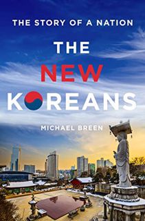 ACCESS EPUB KINDLE PDF EBOOK The New Koreans: The Story of a Nation by  Michael Breen 📙