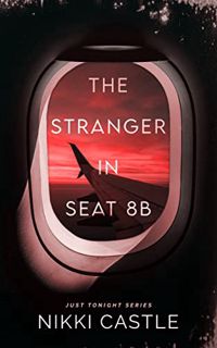READ EBOOK EPUB KINDLE PDF The Stranger in Seat 8B: A Reverse Grumpy/Sunshine Novella (Just Tonight