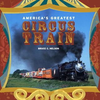 Get [PDF EBOOK EPUB KINDLE] America's Greatest Circus Train by  Bruce Nelson &  Fred Dahlinger 📘