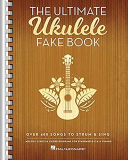 Get EBOOK EPUB KINDLE PDF The Ultimate Ukulele Fake Book: Over 400 Songs to Strum & Sing by  Hal Leo