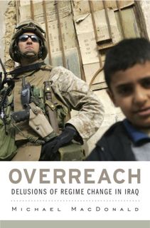 [View] KINDLE PDF EBOOK EPUB Overreach: Delusions of Regime Change in Iraq by  Michael MacDonald 📤