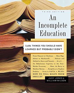 Get [PDF EBOOK EPUB KINDLE] An Incomplete Education: 3,684 Things You Should Have Learned but Probab