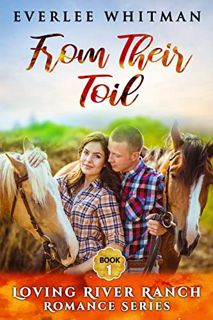 [GET] [EBOOK EPUB KINDLE PDF] From Their Toil: Christian Romance (Loving River Ranch Romance Series