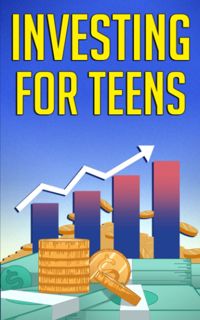 (^EPUB/ONLINE)->DOWNLOAD Investing for Teens: How To Invest and Grow Your Money! ([Read]_online)