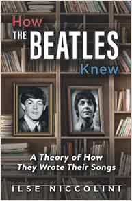 READ [EPUB KINDLE PDF EBOOK] How The Beatles Knew: A Theory of How They Wrote Their Songs by Ilse Ni