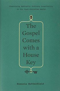 [GET] [PDF EBOOK EPUB KINDLE] The Gospel Comes with a House Key: Practicing Radically Ordinary Hospi