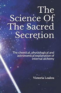 [READ] [PDF EBOOK EPUB KINDLE] The Science Of The Sacred Secretion: The chemical, physiological and
