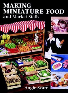 [VIEW] EBOOK EPUB KINDLE PDF Making Miniature Food and Market Stalls by  Angie Scarr 📫