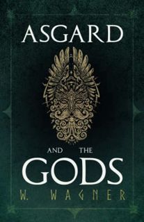 Get EPUB KINDLE PDF EBOOK Asgard and the Gods - The Tales and Traditions of Our Northern Ancestors F
