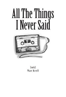 [View] [EBOOK EPUB KINDLE PDF] All The Things I Never Said by  Mae Krell &  Tiffany Tremaine 💞