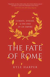 Read [EPUB KINDLE PDF EBOOK] The Fate of Rome: Climate, Disease, and the End of an Empire (The Princ