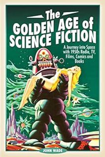 [ACCESS] EBOOK EPUB KINDLE PDF The Golden Age of Science Fiction: A Journey into Space with 1950s Ra