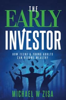 VIEW PDF EBOOK EPUB KINDLE The Early Investor: How Teens & Young Adults Can Become Wealthy (Investin
