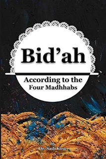 ACCESS EPUB KINDLE PDF EBOOK Bid'ah According to the Four Madhhabs by  Dr Sadi Kose 📒
