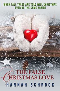 [View] KINDLE PDF EBOOK EPUB The False Christmas Love by  Hannah Schrock 🧡
