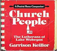 [READ] [EPUB KINDLE PDF EBOOK] Church People: The Lutherans of Lake Wobegon by Garrison Keillor,Ense