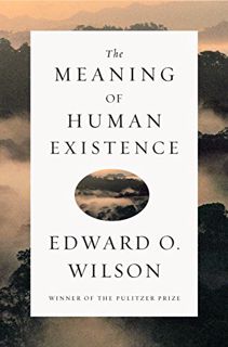Get KINDLE PDF EBOOK EPUB The Meaning of Human Existence by  Edward O. Wilson 📧