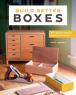 [READ] [EBOOK EPUB KINDLE PDF] Build Better Boxes: 10 Projects to Improve Design & Technique by  Mat