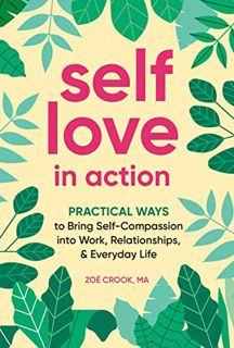 [VIEW] [KINDLE PDF EBOOK EPUB] Self-Love in Action: Practical Ways to Bring Self-Compassion into Wor