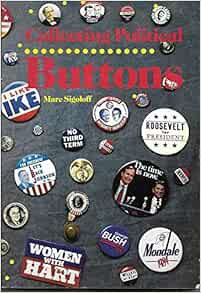 [Read] EBOOK EPUB KINDLE PDF Collecting Political Buttons by Marc Sigoloff 📂