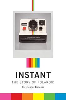 GET KINDLE PDF EBOOK EPUB Instant: The Story of Polaroid by  Christopher Bonanos 💖