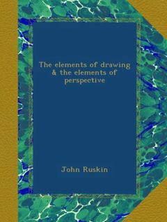 Get [EBOOK EPUB KINDLE PDF] The elements of drawing & the elements of perspective by  John Ruskin 📫