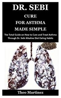 [Read] EBOOK EPUB KINDLE PDF DR. SEBI CURE FOR ASTHMA MADE SIMPLE: The Total Guide on How to Cure an