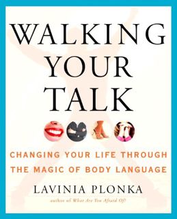 [ACCESS] [KINDLE PDF EBOOK EPUB] Walking Your Talk: Changing Your Life Through the Magic of Body Lan