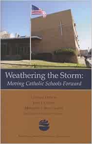 Read EPUB KINDLE PDF EBOOK Weathering the Storm: Moving Catholic Schools Forward by Leonard DeFiore,