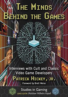Read PDF EBOOK EPUB KINDLE The Minds Behind the Games: Interviews with Cult and Classic Video Game D
