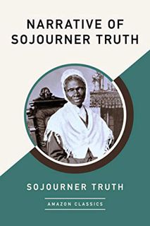ACCESS [EPUB KINDLE PDF EBOOK] Narrative of Sojourner Truth (AmazonClassics Edition) by  Sojourner T