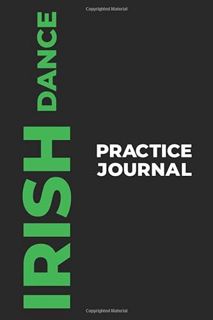 [Access] [EPUB KINDLE PDF EBOOK] Irish Dance Practice Journal: The Perfect Gift to Capture Your Iris
