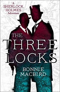 [ACCESS] EPUB KINDLE PDF EBOOK The Three Locks (A Sherlock Holmes Adventure) (Book 4) by  Bonnie Mac